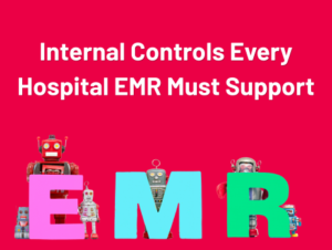Internal Controls Every Hospital EMR Must Support