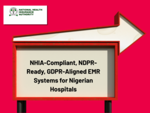 NHIA-Compliant, NDPR-Ready, GDPR-Aligned EMR Systems for Nigerian Hospitals